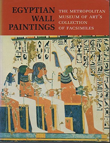 Egyptian Wall Paintings. The Metropolitan Museum of Art's Collection of Facsimiles.