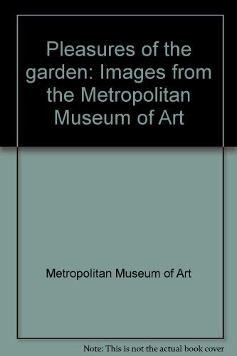 Stock image for Pleasures of the garden: Images from the Metropolitan Museum of Art for sale by boyerbooks