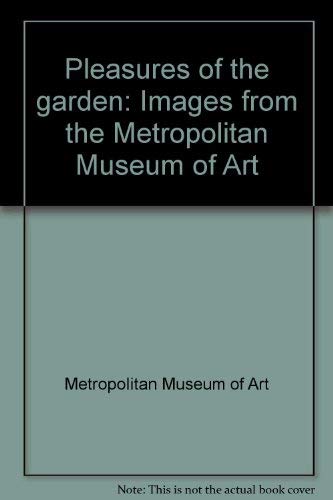 9780870994814: Pleasures of the garden: Images from the Metropolitan Museum of Art