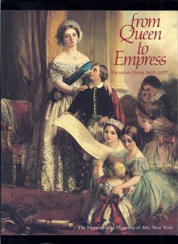 Imagen de archivo de From Queen to Empress: Victorian dress 1837-1877: An exhibition at the Costume Institute, December 15, 1988-April 16, 1989 a la venta por Half Price Books Inc.