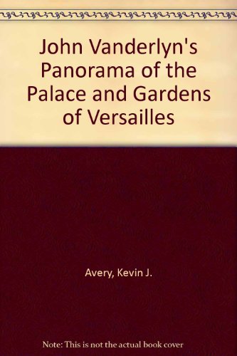 John Vanderlyn's Panorama of the Palace and Gardens of Versailles (9780870995361) by Avery, Kevin J.