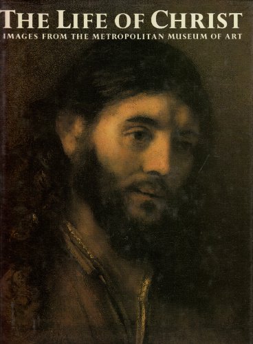 Beispielbild fr The Life of Christ : Images from the Metropolitan Museum of Art zum Verkauf von Better World Books