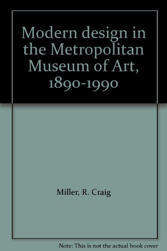 Modern design in the Metropolitan Museum of Art, 1890-1990 (9780870995996) by Miller, R. Craig