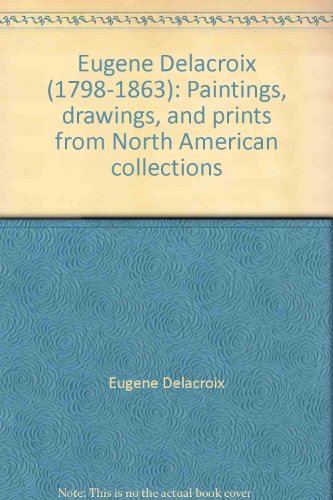 Beispielbild fr Euge`ne Delacroix (1798-1863): Paintings, drawings, and prints from North American collections zum Verkauf von HPB-Ruby