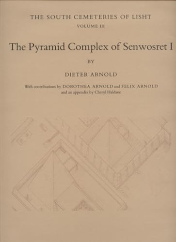 9780870996122: The Pyramid Complex of Senwosret I (THE SOUTH CEMETERIES OF LISHT/THE METROPOLITAN MUSEUM OF ART EGYPTIAN EXPEDITION, VOL 3)