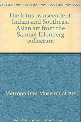 Imagen de archivo de The Lotus Transcendent: Indian and Southeast Asian Art from the Samuel Eilenberg Collection a la venta por Argosy Book Store, ABAA, ILAB