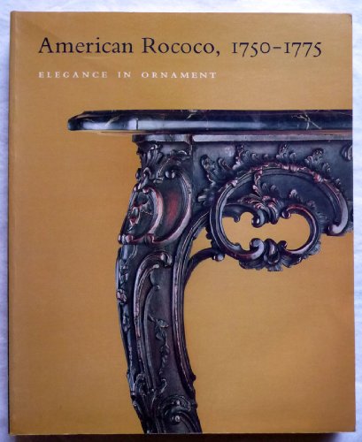 Imagen de archivo de American rococo, 1750-1775: Elegance in ornament a la venta por ThriftBooks-Dallas