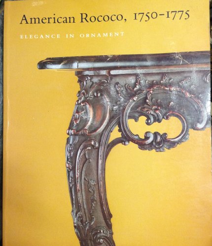 Imagen de archivo de American Rococo, 1750-1775 : Elegance in Ornament a la venta por Better World Books