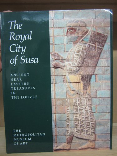 Stock image for The Royal City of Susa: Ancient Near Eastern Treasures in the Louvre for sale by HPB-Diamond