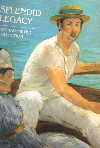 Splendid Legacy. The Havemeyer Collection (9780870996658) by Alice Cooney Frelinghuysen; Gary Tinterow; Susan Alyson Stein; Gretchen Wold; Julia Meech