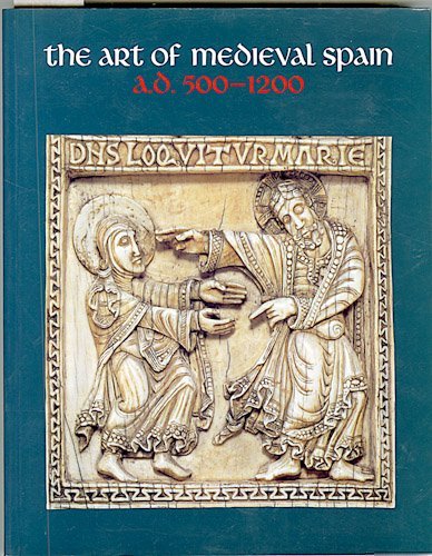 9780870996856: The Art of medieval Spain, A.D. 500-1200