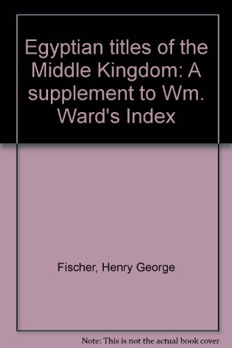 Imagen de archivo de Egyptian Titles of the Middle Kingdom: A Supplement to William Ward's Index a la venta por Katsumi-san Co.