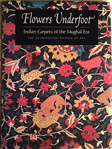 Beispielbild fr Flowers Underfoot: Indian Carpets of the Mughal Era zum Verkauf von thebookforest.com