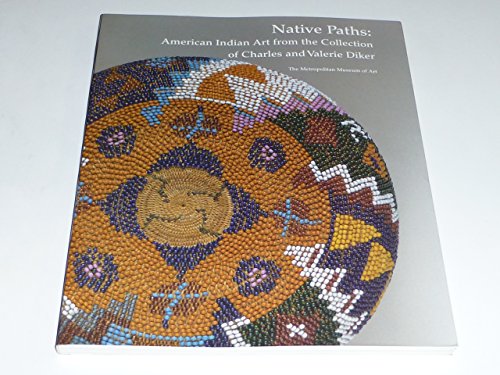 Beispielbild fr Native Paths: American Indian Art from the Collection of Charles and Valerie Diker zum Verkauf von Housing Works Online Bookstore