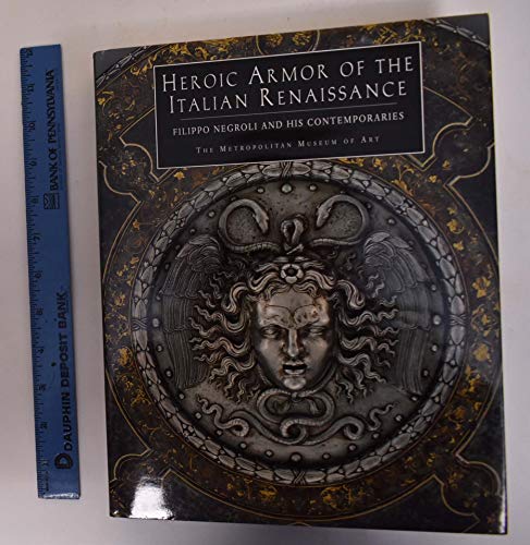 9780870998720: Heroic Armor of the Italian Renaissance: Filippo Negroli and His Contemporaries