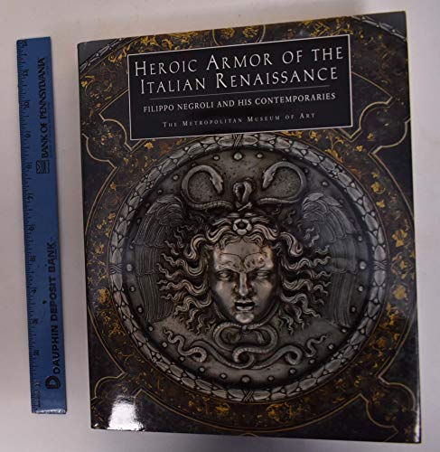 Stock image for Heroic Armor of the Italian Renaissance: Filippo Negroli and His Contemporaries for sale by Fahrenheit's Books