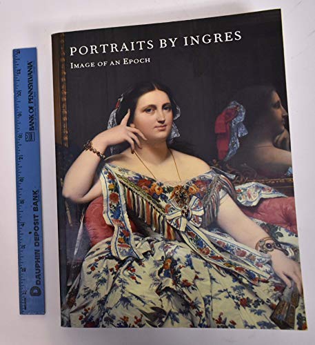 Stock image for Portraits by Ingres: Image of an Epoch for sale by Irish Booksellers