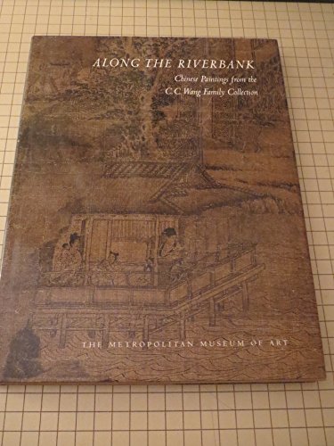 Beispielbild fr Along the Riverbank: Chinese Paintings from the C. C. Wang Family Collection. zum Verkauf von Housing Works Online Bookstore