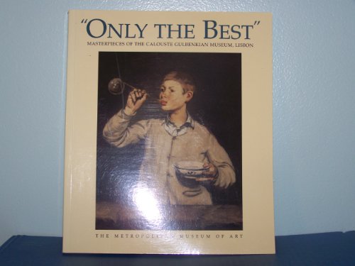 Stock image for Only the Best: Masterpieces of the Calouste Gulbenkian Museum, Lisbon for sale by ThriftBooks-Atlanta