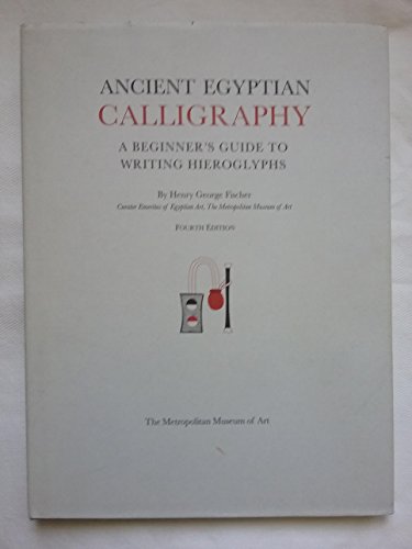 Stock image for ANCIENT EGYPTIAN CALLIGRAPHY (FOURTH EDITION) A Beginner's Guide to Writing Hieroglyphs for sale by AVON HILL BOOKS