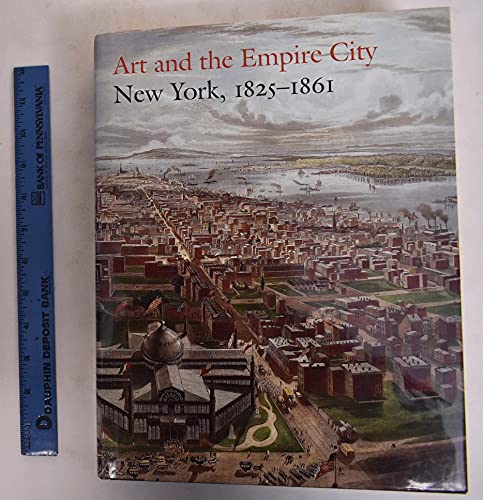 Imagen de archivo de Art and the Empire City - New York, 1825-1861. Katalog zur Ausstellung im Metropolitan Museum of Art, New York 2000. a la venta por Antiquariat carpe diem, Monika Grevers