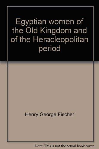 9780870999673: Egyptian women of the Old Kingdom and of the Heracleopolitan period [Paperbac...