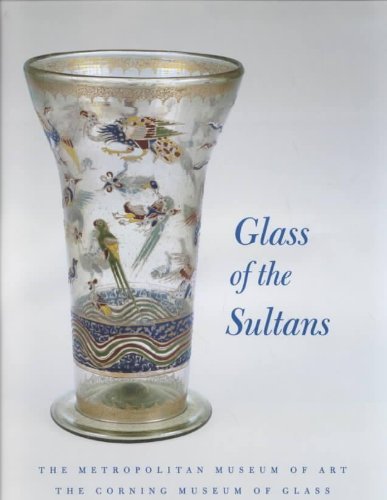 Imagen de archivo de Glass of the Sultans: Twelve Centuries of Masterworks from the Islamic World a la venta por HPB-Red