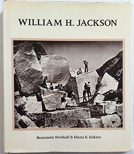 William H. Jackson / By Beaumont Newhall & Diana Edkins, With a Critical Essay by William L. Broe...