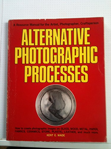 Stock image for Alternative photographic processes: A resource manual for the artist, photographer, craftsperson for sale by Gulf Coast Books