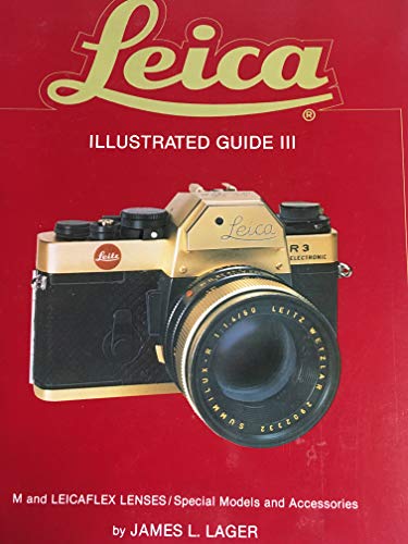 9780871001610: Leica Illustrated Guide III: M and Leicaflex Lenses, Special Models and Accessories