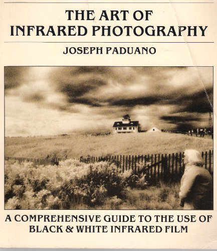 9780871002389: The art of infrared photography: A comprehensive guide to the use of black & white infrared film