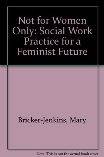 Stock image for Not for Women Only: Social Work Practice for a Feminist Future for sale by ThriftBooks-Dallas