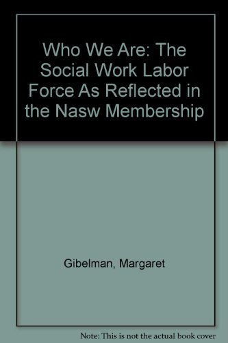 Stock image for Who We Are : The Social Work Labor Force As Reflected in the NASW Membership for sale by Better World Books Ltd