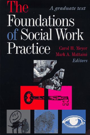 Imagen de archivo de The Foundations of Social Work Practice: A Graduate Text [Paperback] Meyer, Carol H. and Mattaini, Mark A. a la venta por Broad Street Books