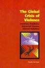 Stock image for The Global Crisis of Violence : Common Problems Universal Causes, Shared Solutions for sale by Better World Books