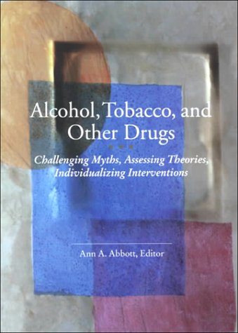 9780871013163: Alcohol, Tobacco, and Other Drugs: Challenging Myths, Assessing Theories, Individualizing Interventions