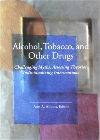 Stock image for Alcohol, Tobacco and Other Drugs : Challenging Myths, Assessing Theories, Individualizing Interventions for sale by Better World Books