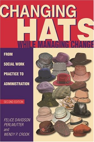 Beispielbild fr Changing Hats While Managing Change : From Social Work Practice to Administration zum Verkauf von Better World Books
