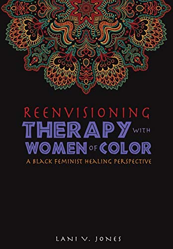 

Reenvisioning Therapy with Women of Color: A Black Feminist Healing Perspective