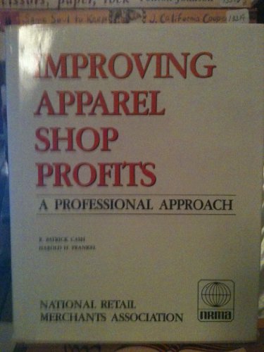Improving Apparel Shop Profits: A Professional Approach (9780871021311) by Cash, R. Patrick; Frankel, Harold H.