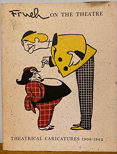 Frueh on the Theatre: Theatrical Caricatures 1906-1962
