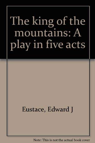 9780871042576: Title: The king of the mountains A play in five acts