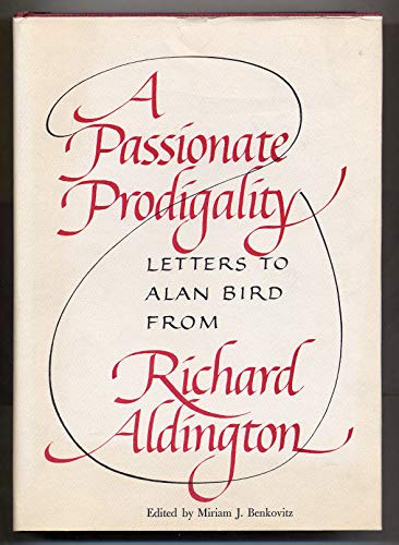 Beispielbild fr A Passionate Prodigality : Letters to Alan Bird from Richard Aldington, 1949-1962 zum Verkauf von Better World Books