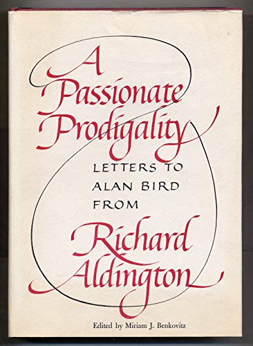 Stock image for A Passionate Prodigality. Letters To Alan Bird From Richard Aldington 1949 - 1962 for sale by Clarendon Books P.B.F.A.