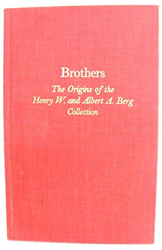 Brothers the Origins of the Henry W. and Albert A. Berg Collection of English and American Litera...
