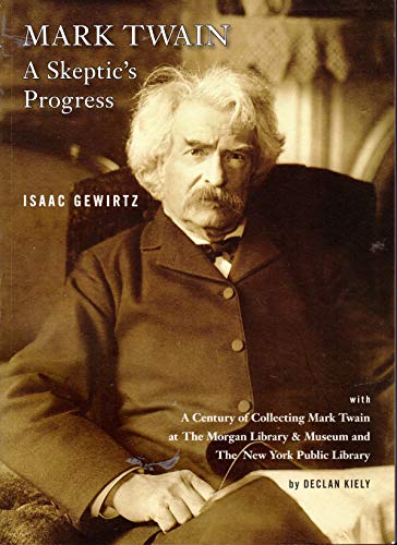 Stock image for Mark Twain: A Skeptic  s Progress (A Century of Collecting Mark Twain at The Morgan Library & Museum and The New York Public Library) for sale by ThriftBooks-Dallas