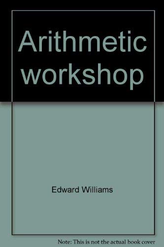 Beispielbild fr Arithmetic workshop: Preparation for the arithmetic section of standardized tests zum Verkauf von Wonder Book