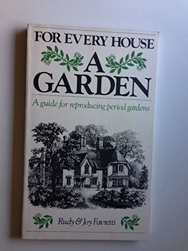 Imagen de archivo de For Every House a Garden: A Guide for Reproducing Period Gardens a la venta por RW Books