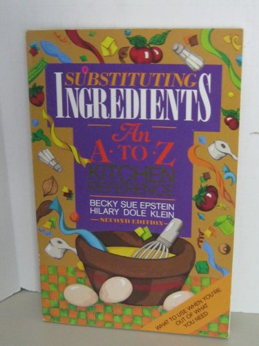 Imagen de archivo de Substituting Ingredients: An A to Z Kitchen Reference a la venta por Gulf Coast Books