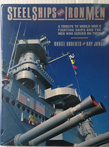 Stock image for Steel Ships and Iron Men: A Tribute to World War II Fighting Ships and the Men Who Served on Them for sale by Hennessey + Ingalls